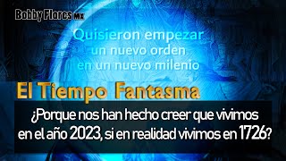 CONOCE EL TIEMPO FANTASMA ¿vivimos en 1726 y no en 2023?