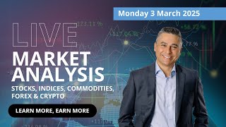 Live Market Analysis, Monday 3 March 2025