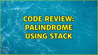 Code Review: Palindrome using stack