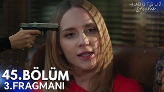 Hudutsuz Sevda 45.Bölüm 3.Fragmanı