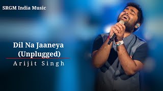 Lyrics : Dil Na Jaaneya (Unplugged) | Arijit Singh |  Good Newwz | SRGM India Music