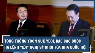 Tổng thống Yoon Suk Yeol bác cáo buộc ra lệnh “lôi” nghị sỹ khỏi tòa nhà quốc hội | VTs