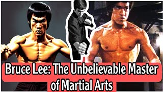 Bruce Lee: The Unbelievable Master of Martial Arts