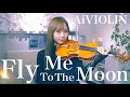 Fly Me To The Moon 【Violin Covered by AiVIOLIN】