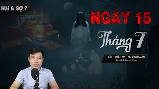 Ngày 15 Tháng 07 - Truyện Ma Mới Có Thật Về Tháng Cô Hồn Vất Vưởng MC Đình Soạn Kể