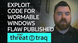 Exploit Code for Wormable Windows Flaw Published | AT\u0026T ThreatTraq