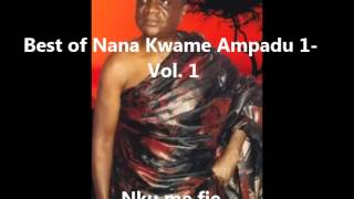 Best of Nana Kwame Ampadu 1 Nku me fie