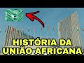 HISTÓRIA DA UNIÃO AFRICANA