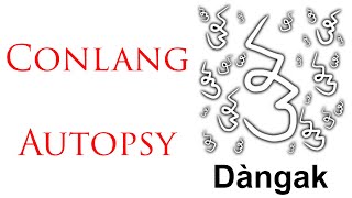 [ASMR?] Conlang Autopsy: Dangak (My first conlang!)