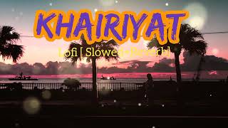 KHAIRIYAT | Khairiyat slowed and reverb | Khairiyat LOFI mix | Arijit Singh Song