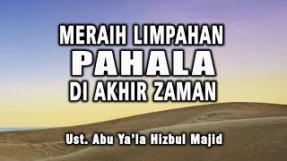 [LIVE] MERAIH LIMPAHAN PAHALA DI AKHIR ZAMAN || Ust. Abu Ya'la Hizbul Majid