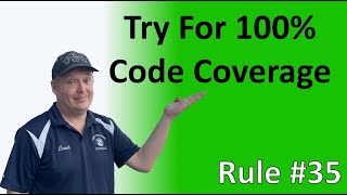 Rule #35 - Try for 100% code coverage