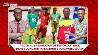 KOTOKO NEW FRONT 4-NEWTON LARTEY TACTICAL BREAKDOWN POKU,AMOAH,EDUKU \u0026 MINTAH PROFILE-WILL IT WORK?