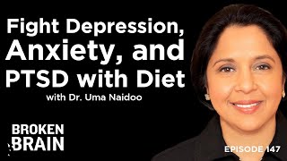 How to Use Your Diet to Fight Depression, Anxiety, PTSD, and More with Dr. Uma Naidoo