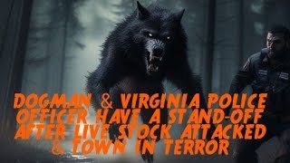 DOGMAN \u0026 VIRGINIA POLICE OFFICER HAVE A STAND-OFF AFTER LIVE STOCK ATTACKED \u0026 TOWN IN TERROR