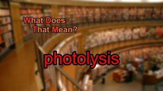 What does photolysis mean?