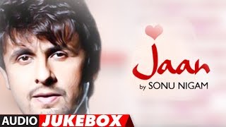 "Jaan" Sonu Nigam Full Album Songs (Audio) Jukebox | Superhit Hindi Pop Album
