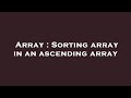 Array : Sorting array in an ascending array
