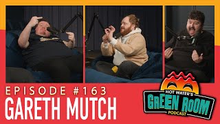 #163 With Guest Gareth Mutch - Hot Water’s Green Room w/Tony \u0026 Jamie