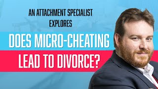 Can micro-cheating lead to divorce? | Attachment Specialist Adam Lane Smith