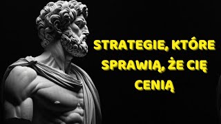 BĘDĄ O CIEBIE BŁAGAĆ – 8 strategii, które sprawią, że Cię docenią| FILOZOFIA STOICYZM