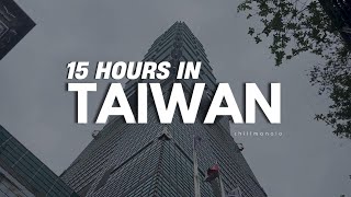 15 HOURS IN TAIWAN: Taipei 101 \u0026 Daxi District | chill