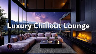 Luxury Chillout Lounge ☀ A quiet Space helps the mind settle and relax ~ Smooth Chill Lounge Beats