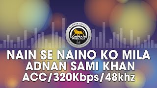 Nain Se Naino Ko Mila - Adnan Sami Khan