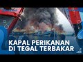 Belasan Kapal di Pelabuhan Pelindo Kota Tegal Terbakar