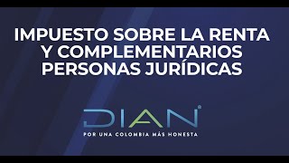 IMPUESTO SOBRE LA RENTA Y COMPLEMENTARIOS PERSONAS JURÍDICAS - 2/2 - DIAN