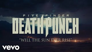 Five Finger Death Punch - Will The Sun Ever Rise ( Lyric )