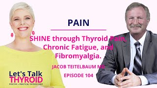 SHINE through Thyroid Pain, Chronic Fatigue & Fibromyalgia | Dr. Jacob Teitelbaum MD | Ep 104