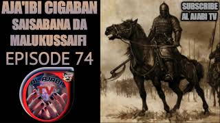 AJA'IBI CIGABAN SAISABANA DA MALUKUSSAIFI KASHI NA 74 LABARIN SHAHARARRAN MAYAK'IN HAUSA NOVEL