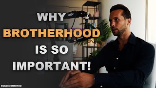 Why Brotherhood Is So Important! - Tristan Tate