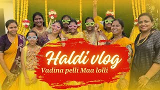 Vadina pelli Maa lolli | Haldi vlog | #haldi #haldiceremony #vlog #lohilens