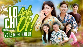 LO CHI ANH ƠI - VÕ LÊ MI x HÀO JK | OFFICIAL VIDEO MUSIC | Xách Cái Cây Cần Câu, Anh Ra Sau Hè...