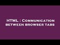 HTML : Communication between browser tabs