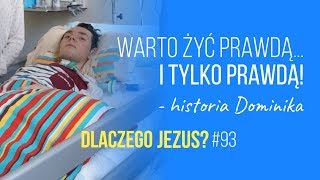 Dlaczego Jezus? #93 Warto żyć Prawdą i tylko Prawdą - historia Dominika