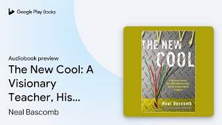 The New Cool: A Visionary Teacher, His FIRST… by Neal Bascomb · Audiobook preview