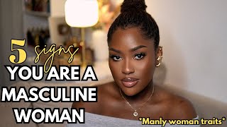 5 SIGNS YOU ARE A MASCULINE WOMAN: Sis You Give Off Too Much Masculine Energy