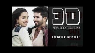 Dekhte Dekhte in 3D Audio.