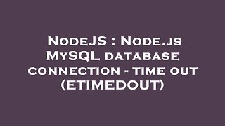 NodeJS : Node.js MySQL database connection - time out (ETIMEDOUT)