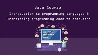 Java Course | Introduction to programming languages | 2 | Translating programming code to computers