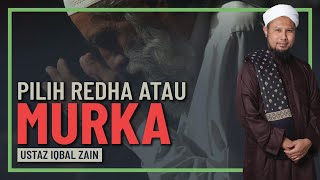 Ustaz Iqbal Zain - Pilih Redha Atau Murka