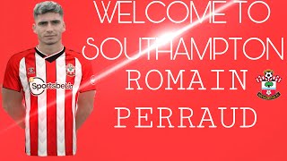 WELCOME TO SOUTHAMPTON ROMAIN PERRAUD/ DEFENSIVE & ATTACKING HIGHLIGHTS ￼