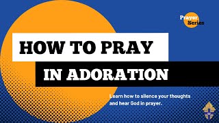 How To Pray: In Adoration