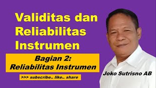 VALIDITAS DAN RELIABILITAS INSTRUMEN Bagian 2 (Reliabilitas Instrumen)