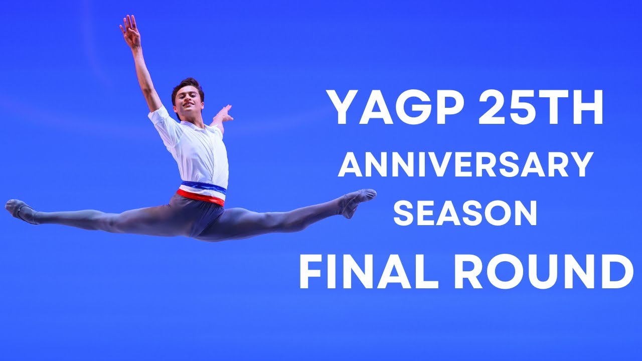 SEE THE FUTURE OF DANCE: YAGP 25th Anniversary Season Final Round ...