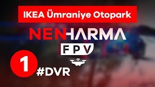 #DVR [1] - @nenharma - IKEA Ümraniye Otopark