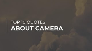Top 10 Quotes about Camera | Soul Quotes | Most Famous Quotes